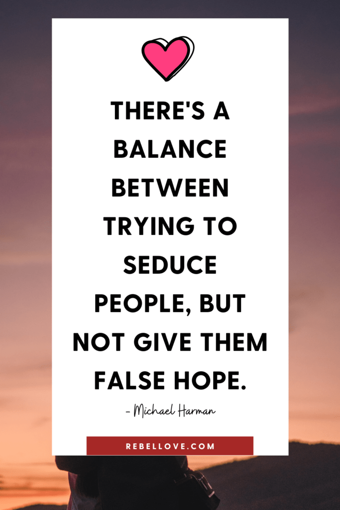 a Pinterest Pin quote that says "There's a balance between trying to seduce people, but not give them false hope." by Michael Harman on Rebel Love Podcast episode 8 Explorations Into Casual Dating
