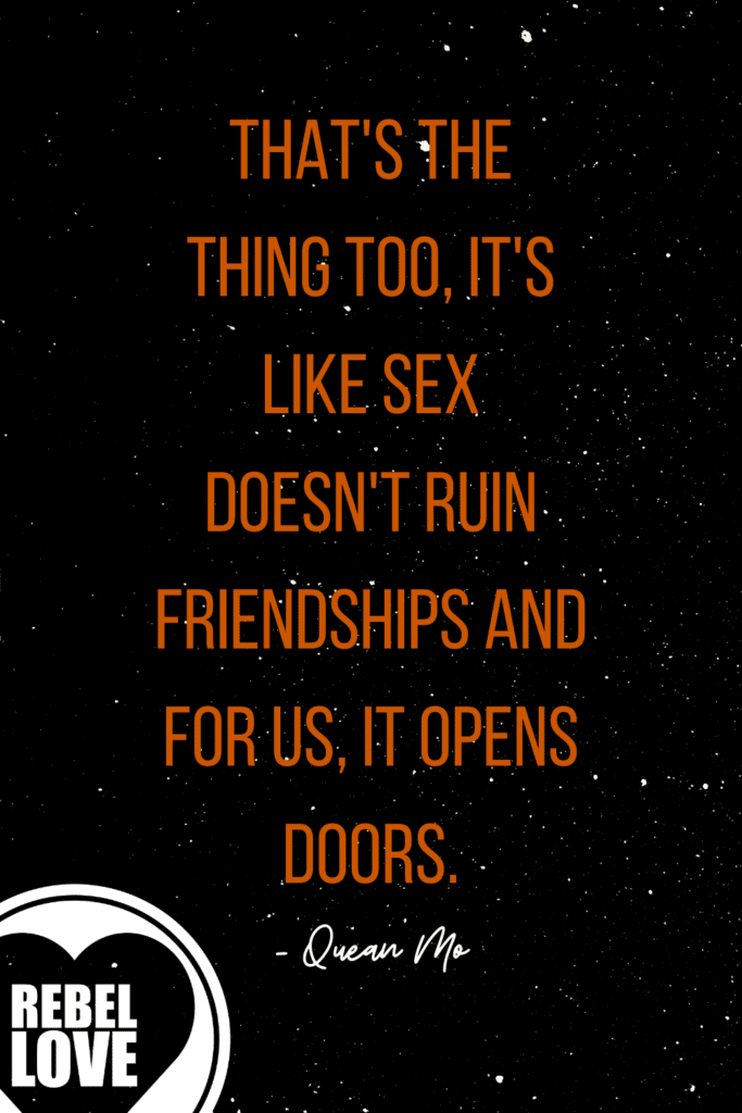 a Pinterest pin that says "That's the thing too, It's like sex doesn't ruin friendships and for us, it open doors." from the Rebel Love Podcast Episode 11 Becoming a BDSM Bisexual Cuckquean with Quean Mo