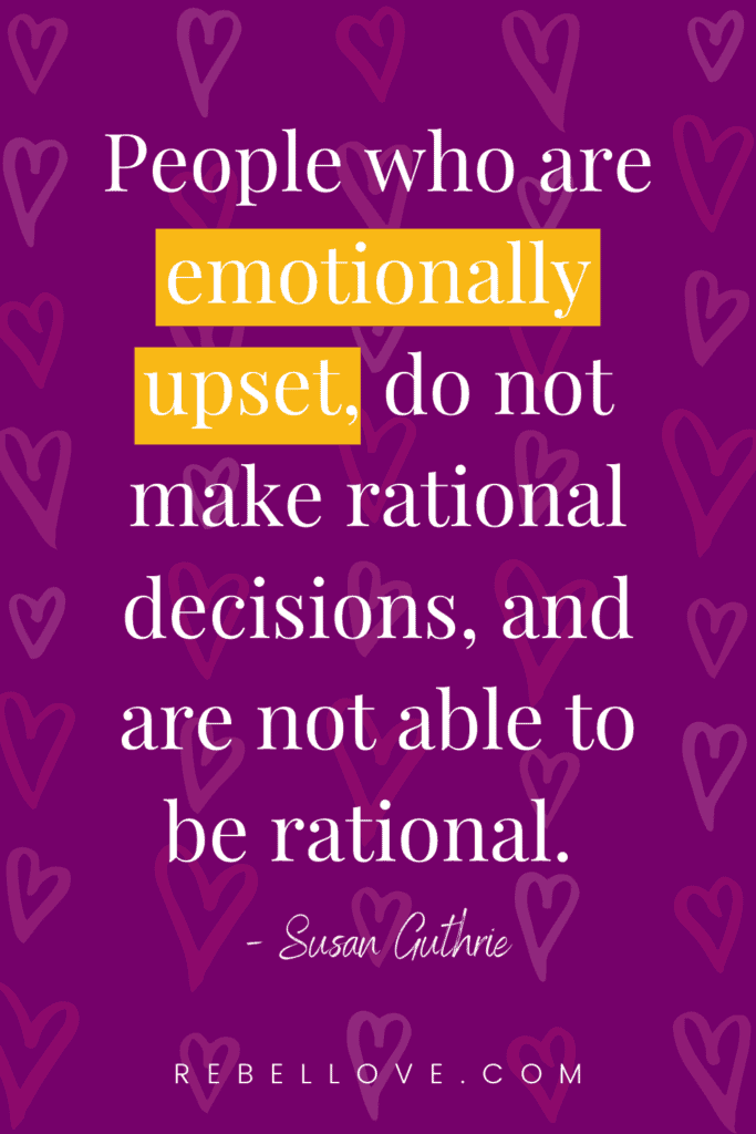 a Pinterest pin that says "People who are emotionally upset, do not make rational decisions, and are not able to be rational." from the Rebel Love Podcast Episode 13 Mediation Tips from a Divorce Lawyer of 30-Years with Susan Guthrie