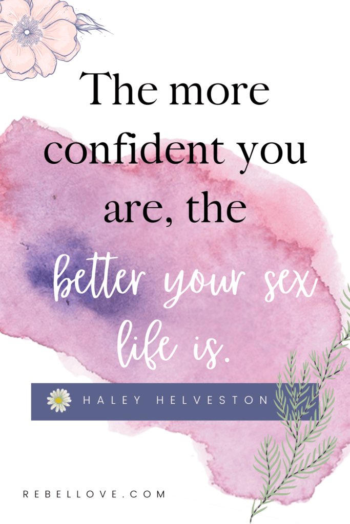 a Pinterest pin that says "The more confident you are, the better your sex life is." snippet from Haley Helveston on the Rebel Love Podcast Episode 14