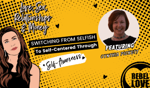 a featured image of RL Podcast with Cythia Pickett's image and Talia's cartoon drawing with the episode title Switching from selfish to self-centered through self-awareness