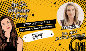 The Rebel Love Podcast Episode 28 with Dr Nina Savelle-Rocklin's featured image with a text that says "Stop Dieting And Outsmart Your Emotional Eating" with Talia's cartoon image and Dr Nina Savelle-Rocklin's photo