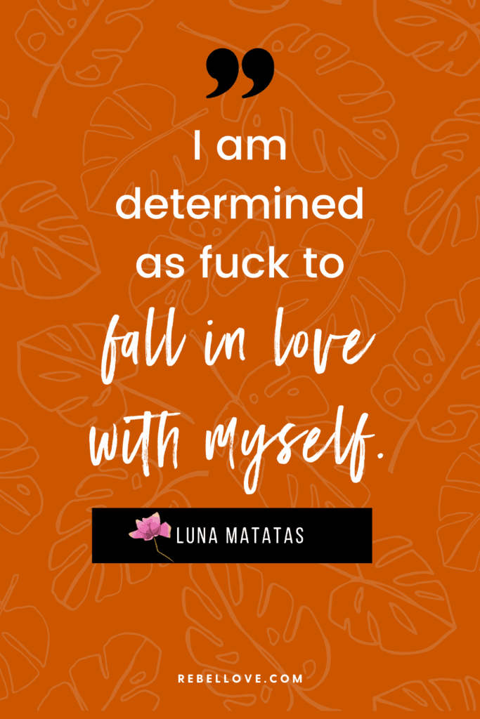 a Pinterest pin quote for the Rebel Love Podcast Episode 30 titled "How To Build Sexual Confidence And Exploring Our Kinks"that says " I am determined as fuck to fall in love with myself" by Luna Matatas in an orange background with patterns of leaves.