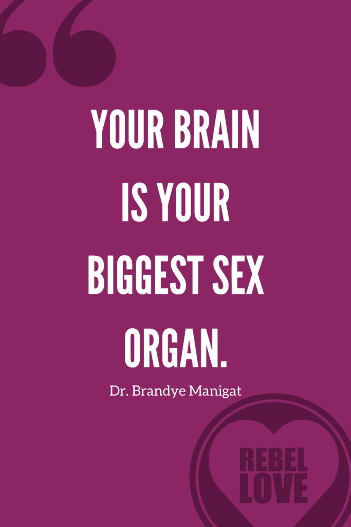 a Pinterest pin quote for the Rebel Love Podcast Episode 34 titled "The Women’s Guide To Boosting Your Libido?" that says "Your brain is your biggest sex organ." by Dr. Brandye Manigat on a maroon background with a big quotation mark graphic on the top left side and the Rebel Love's logo on the bottom right.