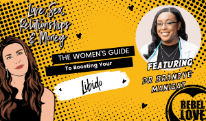 The Rebel Love Podcast Episode 34 with Dr Brandye Manigat's featured image with a text that says "The Women's Guide To Boosting Your Libido" with Talia's cartoon image and Dr Brandye Manigat's photo