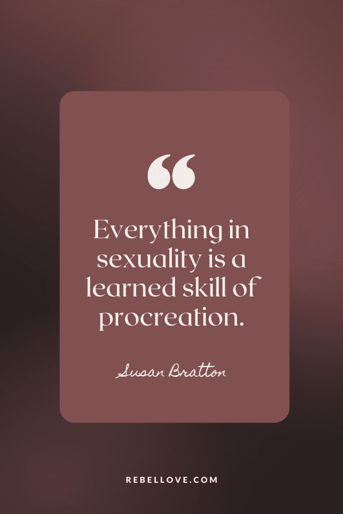 a Pinterest pin quote for the Rebel Love Podcast Episode 41 titled "Tips & Techniques for Super Hot Sex with Susan Bratton" that says "Everything in sexuality is a learned skill of procreation" by Susan Bratton on a brown background with a quotation mark at the top center.