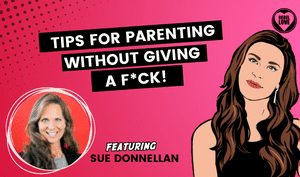 The Rebel Love Podcast Episode 50 with Sue Donnellan's featured image with a text that says "Tips For Parenting Without Giving A F*ck!" with Talia's cartoon image and Sue Donnellan's photo