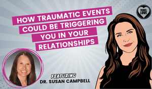 The Rebel Love Podcast Episode 53 with Dr. Susan Campbell's featured image with a text that says "How Traumatic Events Could Be Triggering You In Your Relationships" with Talia's cartoon image and Dr. Susan Campbell's photo